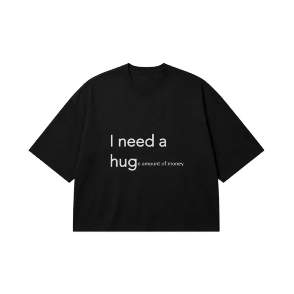 تیشرت باکسی نوشته I Need a Hug Amount of Money کد po1864