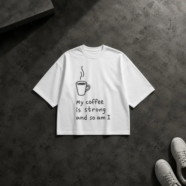 تیشرت باکسی قهوه طرح My Coffee Is Strong and So Am I کد po2194