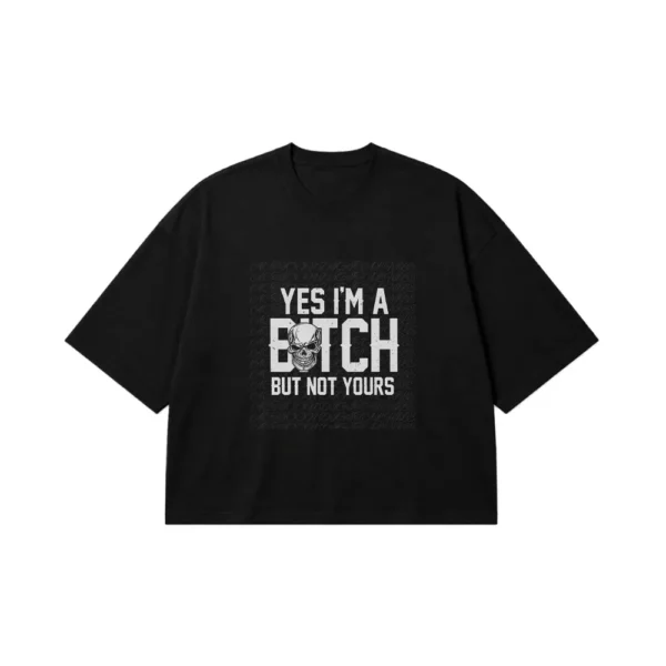 تیشرت باکسی نوشته طنز Yes I’m a Bitch But Not Yours کد po2728