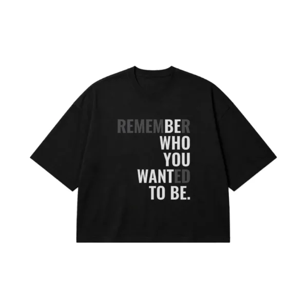 تیشرت باکسی تایپوگرافی انگیزشی Remember Who You Wanted To Be کد po4121