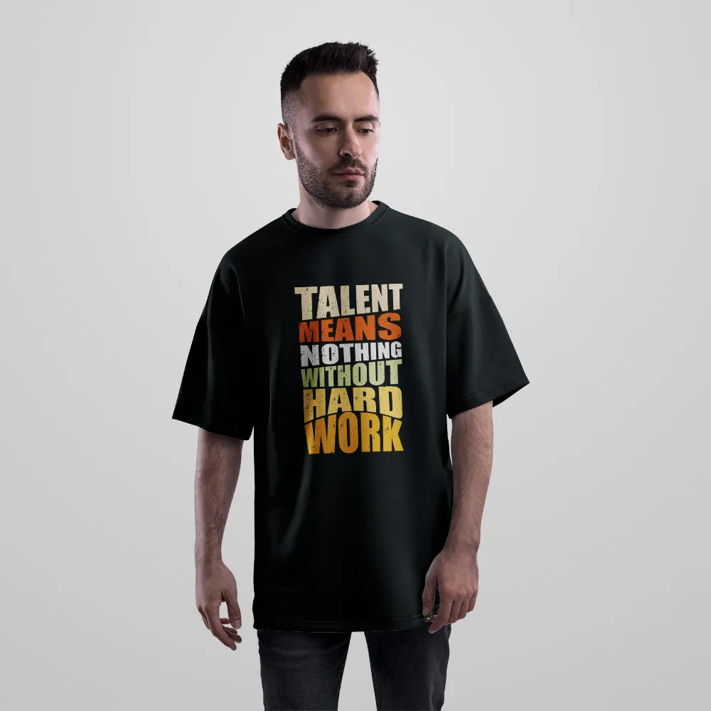 تیشرت اورسایز انگیزشی طرح Talent Means Nothing Without Hard Work کد 6246
