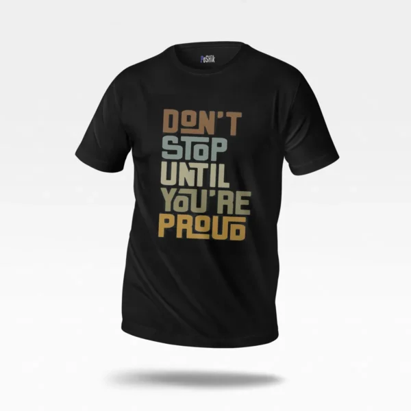 تیشرت انگیزشی نوشته Don’t Stop Until You’re Proud کد po1574