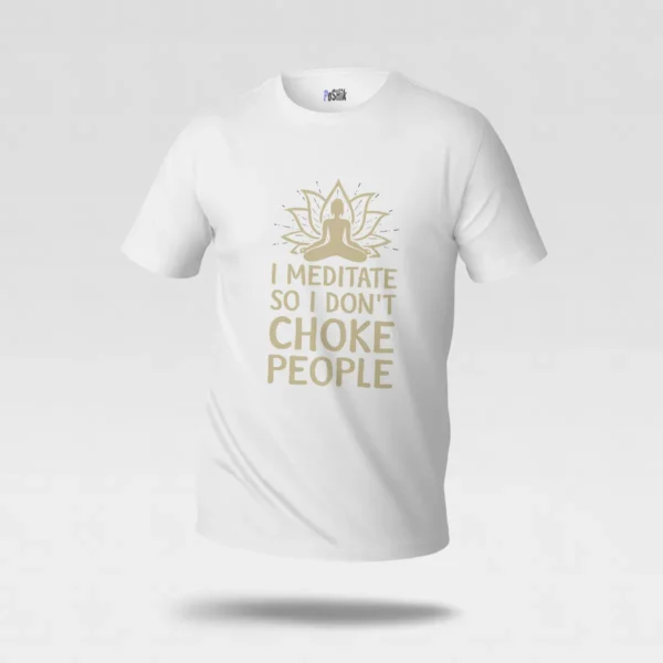 تیشرت مدیتیشن طرح I Meditate So I Don't Choke People کد po1682