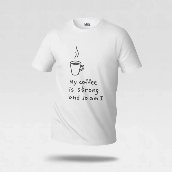 تیشرت قهوه طرح My Coffee Is Strong and So Am I کد po2194