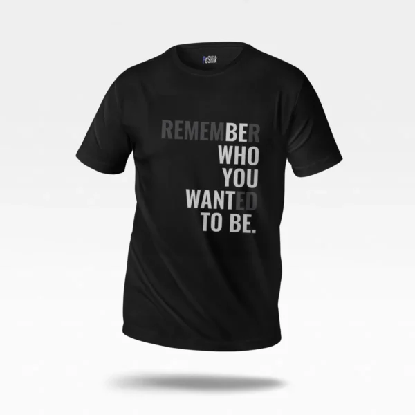 تیشرت تایپوگرافی انگیزشی Remember Who You Wanted To Be کد po4121
