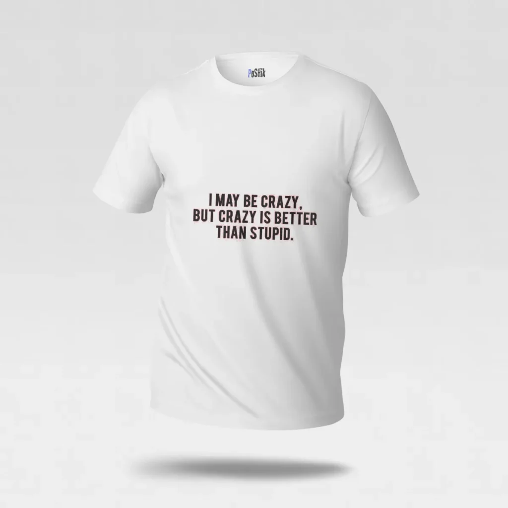 تیشرت نوشته Crazy Is Better Than Stupid کد po6347