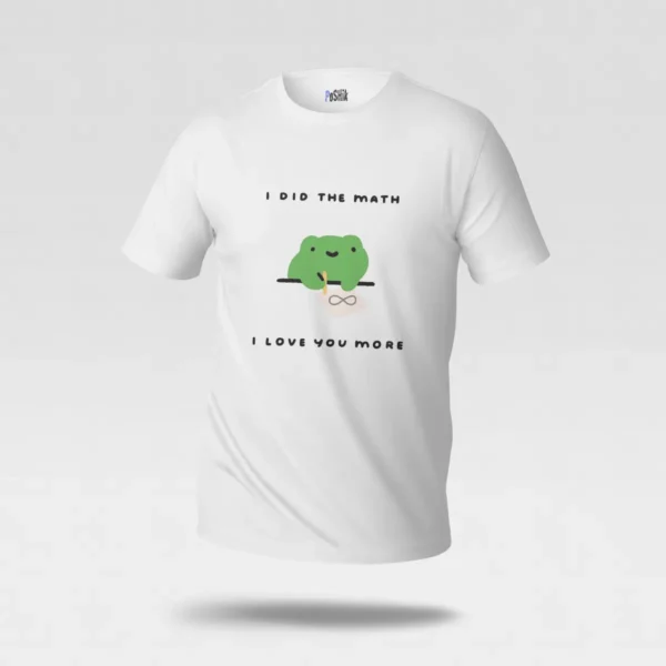 تیشرت عشق طرح I Did the Math I Love You More کد po6442
